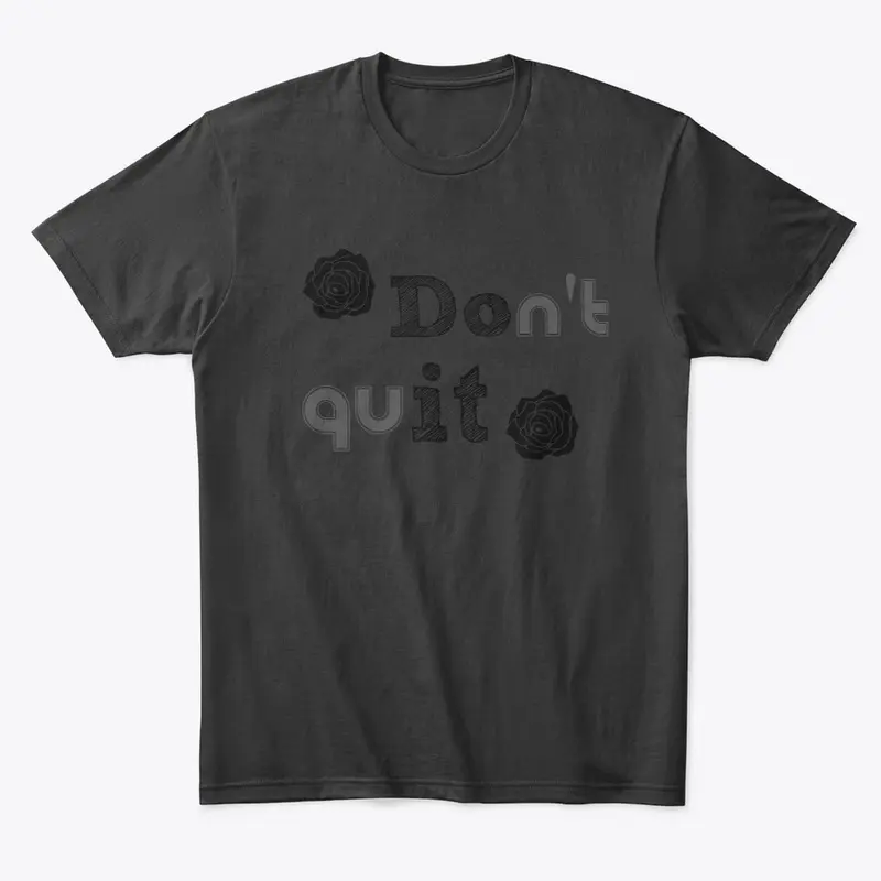 Don't Quit Tee